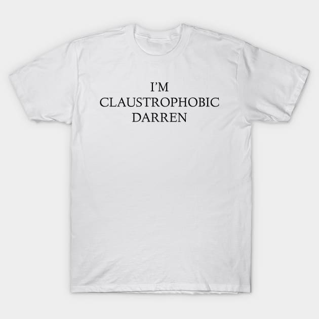 Gemma Collins Quote - I'm claustrophobic Darren Funny meme T-Shirt by Raw Designs LDN